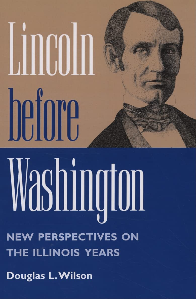 Lincoln before Washington: NEW PERSPECTIVES ON THE ILLINOIS YEARS,Used
