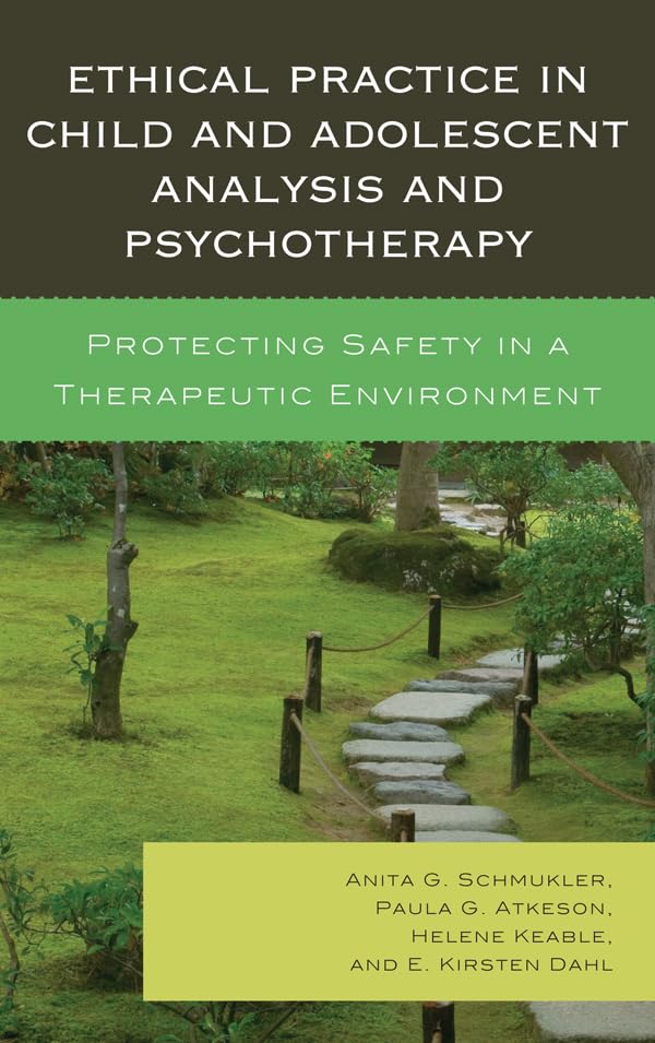 Ethical Practice in Child and Adolescent Analysis and Psychotherapy: Protecting Safety in a Therapeutic Environment,Used