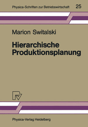 Hierarchische Produktionsplanung: Konzeption und Einsatzbereich (PhysicaSchriften zur Betriebswirtschaft, 25) (German Edition),Used