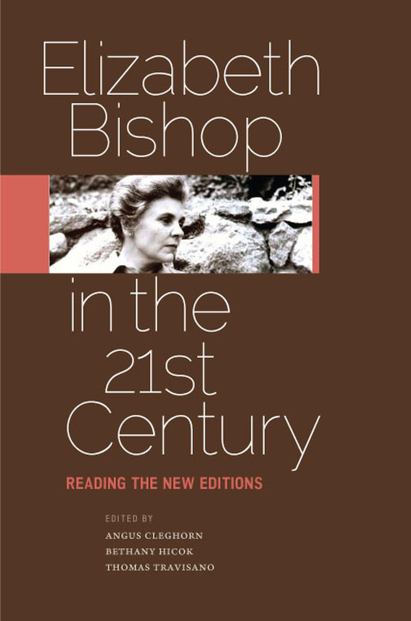 Elizabeth Bishop in the TwentyFirst Century: Reading the New Editions,New