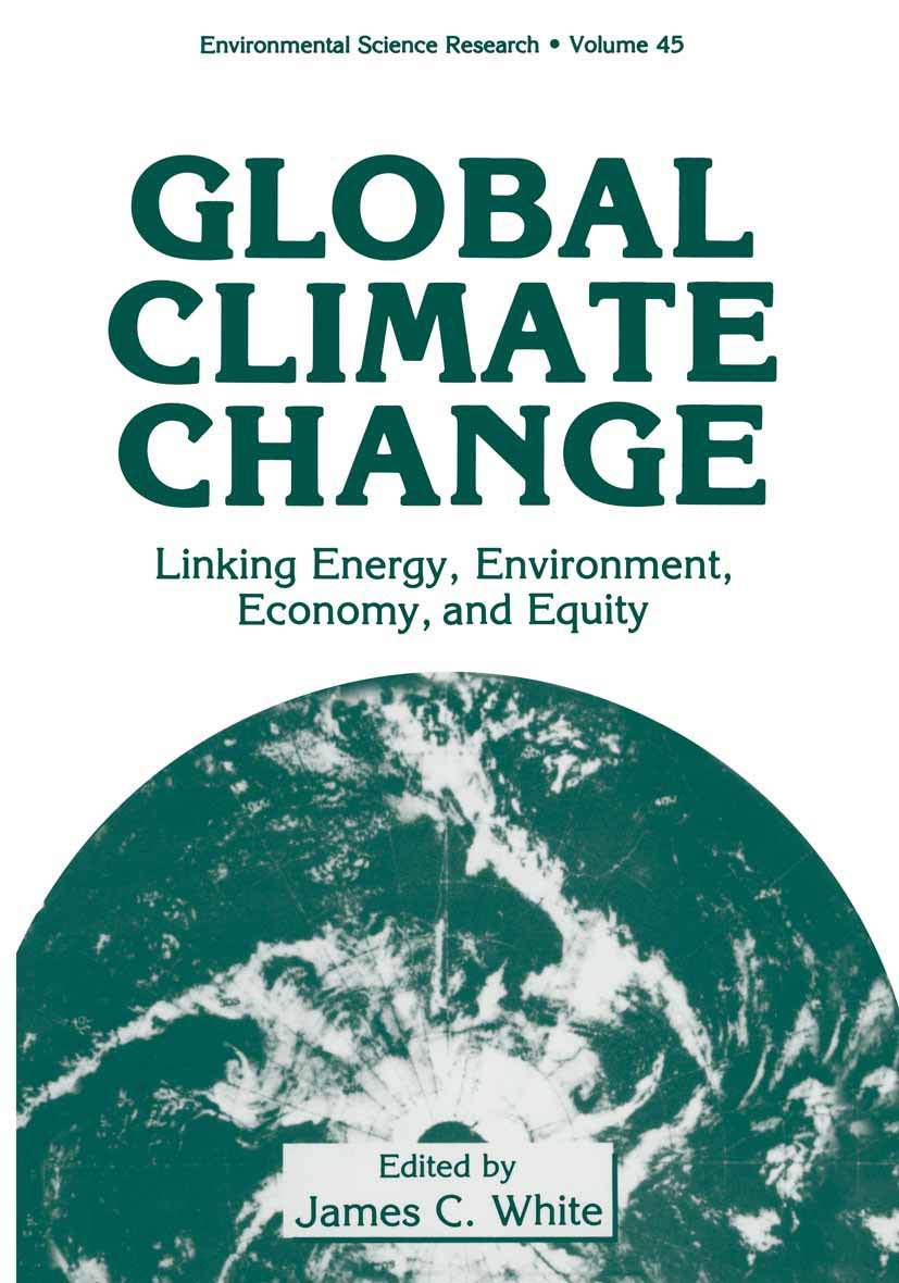 Global Climate Change: Linking Energy, Environment, Economy And Equity (Environmental Science Research, 45),New