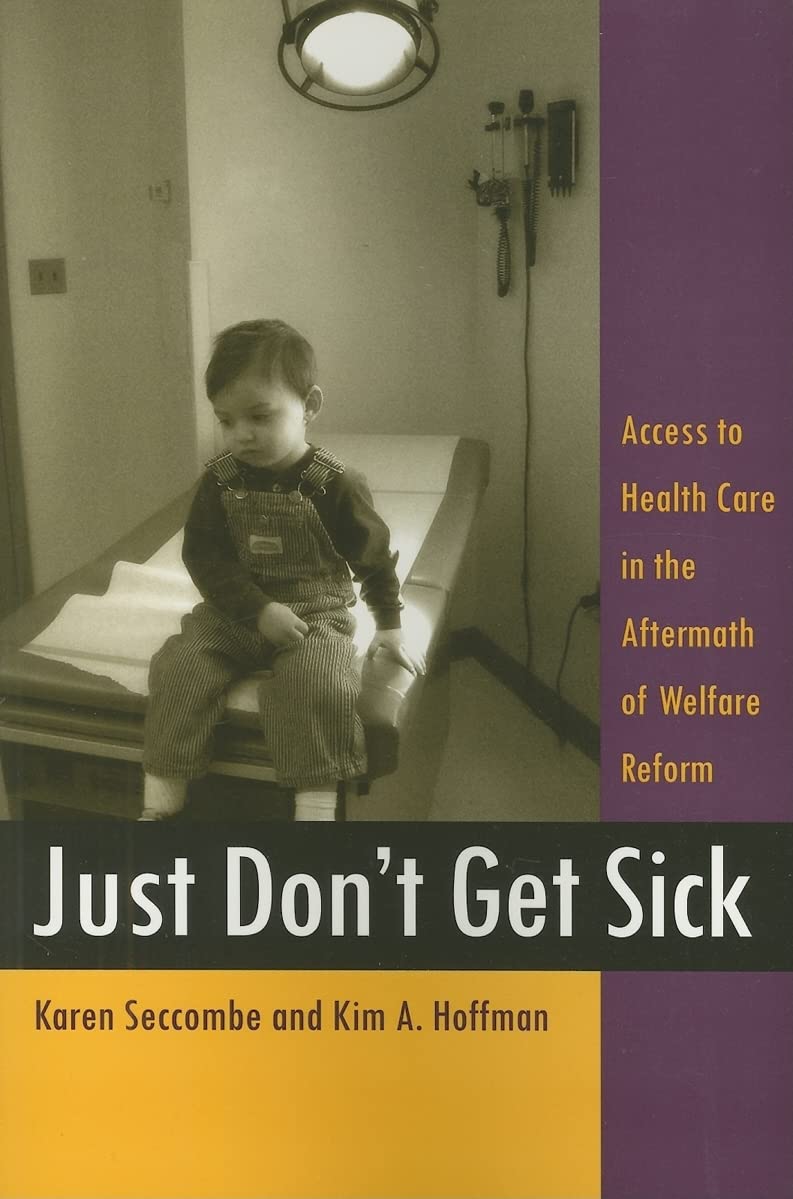 Just Don'T Get Sick: Access To Health Care In The Aftermath Of Welfare Reform (Critical Issues In Health And Medicine),Used