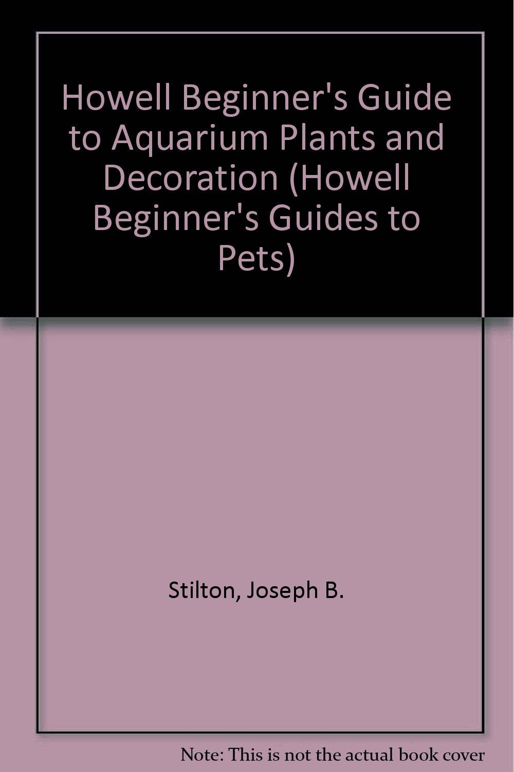 Howell Beginner's Guide to Aquarium Plants and Decoration (Howell Beginner's Guides to Pets),Used