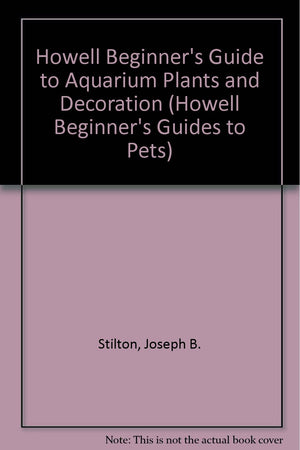 Howell Beginner's Guide to Aquarium Plants and Decoration (Howell Beginner's Guides to Pets),Used