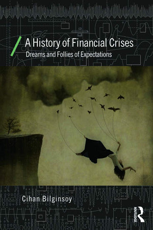 A History of Financial Crises: Dreams and Follies of Expectations (Economics as Social Theory),Used