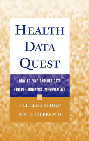 Health Data Quest : How to Find and Use Data for Performance Improvement,New