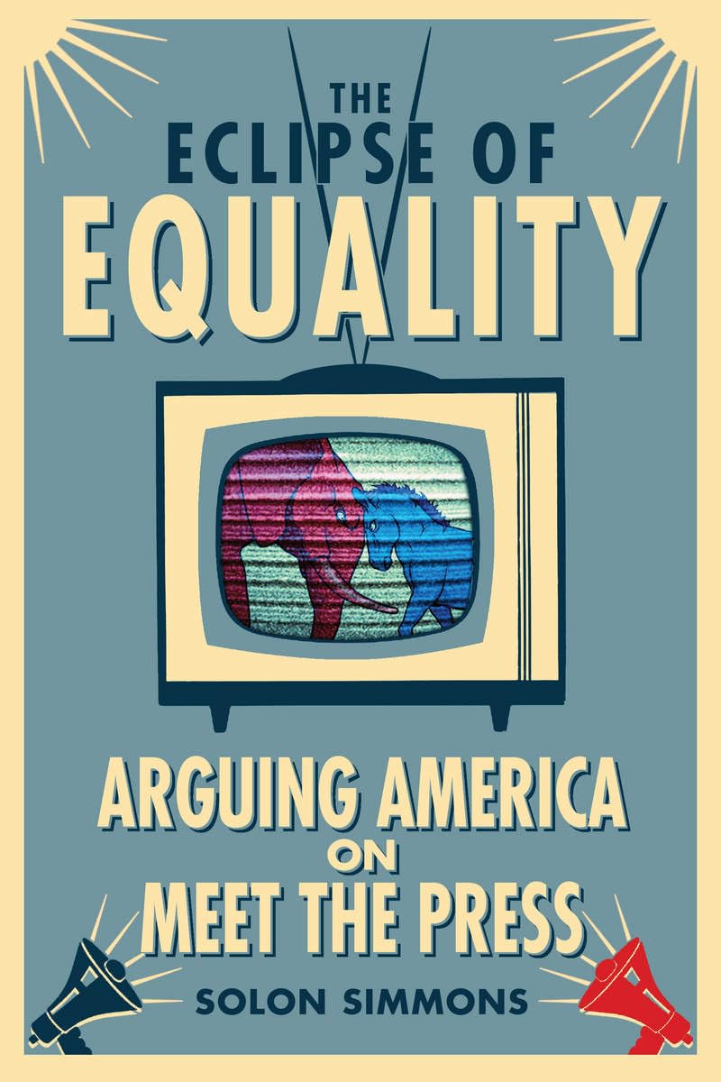 The Eclipse Of Equality: Arguing America On Meet The Press,New