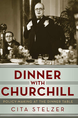 Dinner with Churchill: PolicyMaking at the Dinner Table