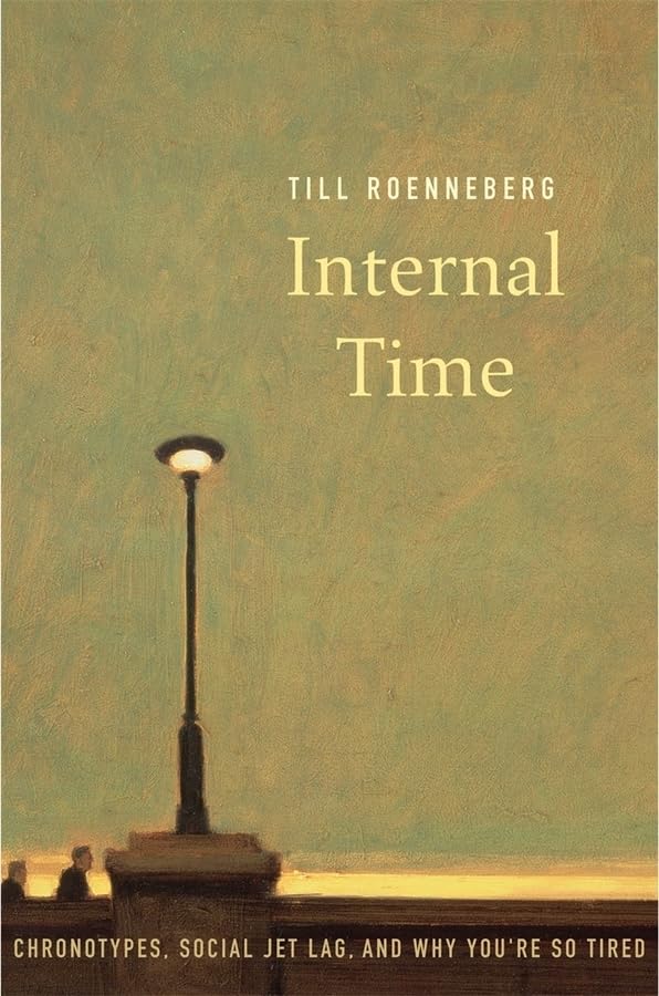 Internal Time: Chronotypes, Social Jet Lag, And Why You'Re So Tired,New