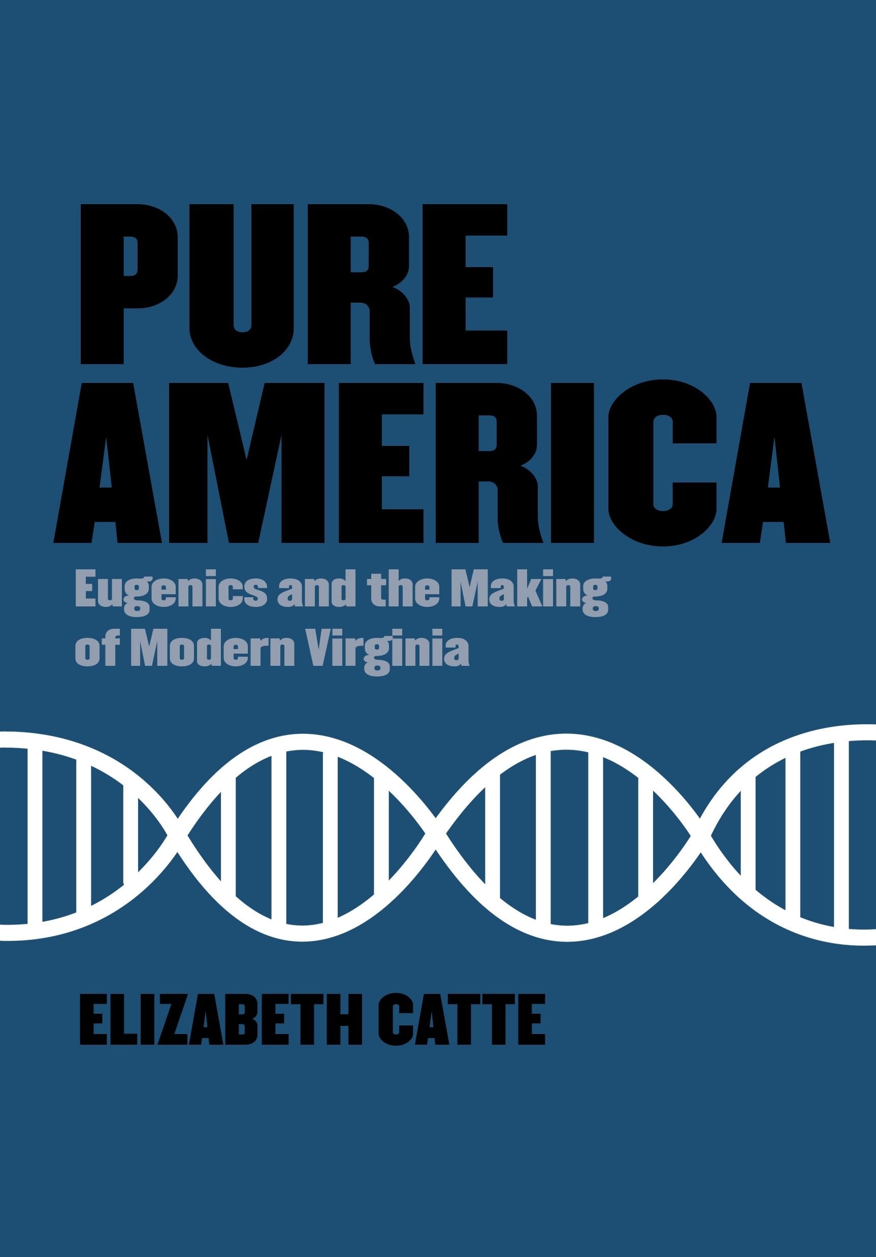 Pure America: Eugenics And The Making Of Modern Virginia