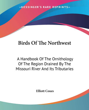 Birds Of The Northwest: A Handbook Of The Ornithology Of The Region Drained By The Missouri River And Its Tributaries,Used
