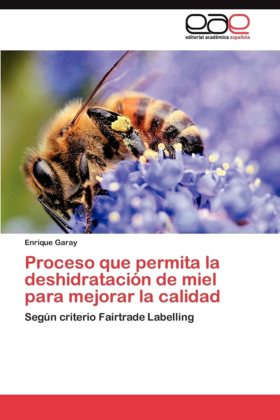 Proceso que permita la deshidratacin de miel para mejorar la calidad: Segn criterio Fairtrade Labelling (Spanish Edition),Used