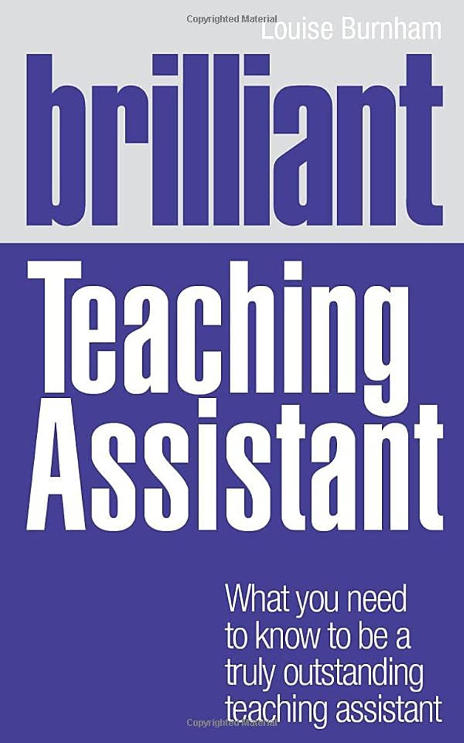 Brilliant Teaching Assistant: What you need to know to be a truly outstanding teaching assistant (BT Brilliant Teacher),New