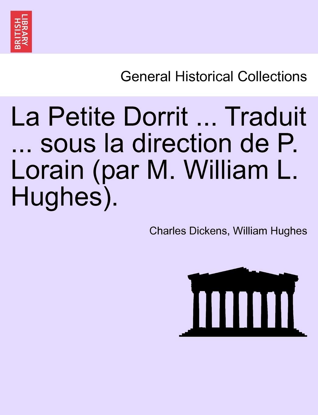 La Petite Dorrit ... Traduit ... sous la direction de P. Lorain (par M. William L. Hughes). (French Edition),Used