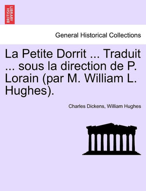 La Petite Dorrit ... Traduit ... sous la direction de P. Lorain (par M. William L. Hughes). (French Edition),Used