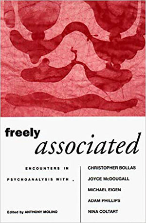 Freely Associated: Encounters in Psychoanalysis with Christopher Bollas, Joyce McDougall, Michael Eigen, Adam Phillips and Nina ,Used