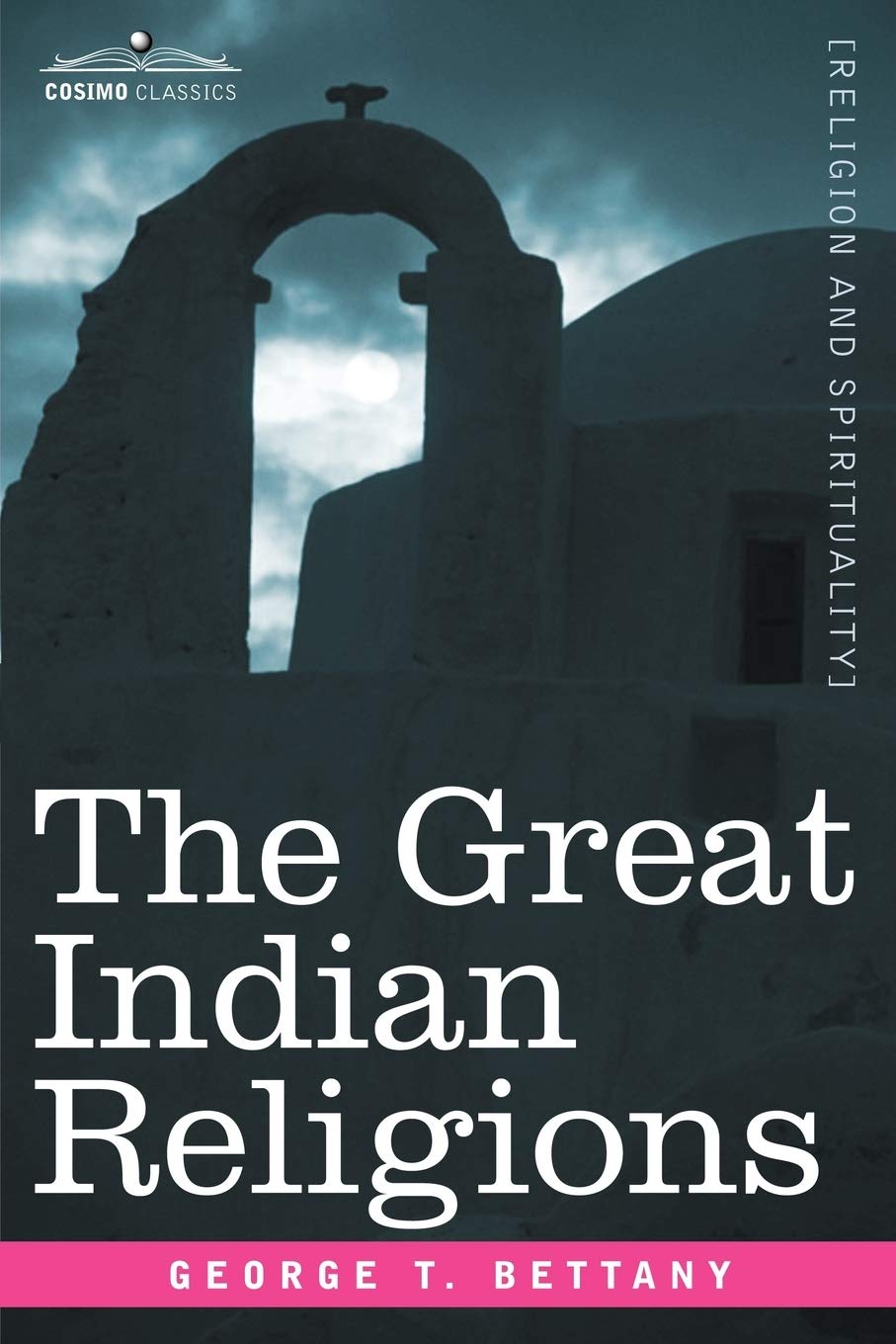 The Great Indian Religions: A Popular Account of Brahmanism, Hinduism, Buddhism and Zoroastrianism,Used
