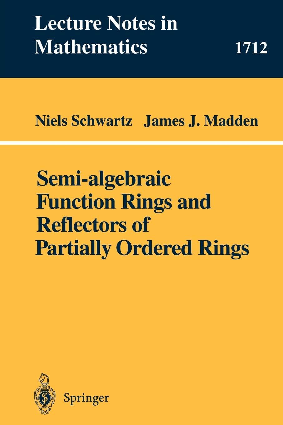 Semialgebraic Function Rings and Reflectors of Partially Ordered Rings (Lecture Notes in Mathematics 1712),New