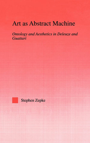 Art as Abstract Machine: Ontology and Aesthetics in Deleuze and Guattari (Studies in Philosophy),Used