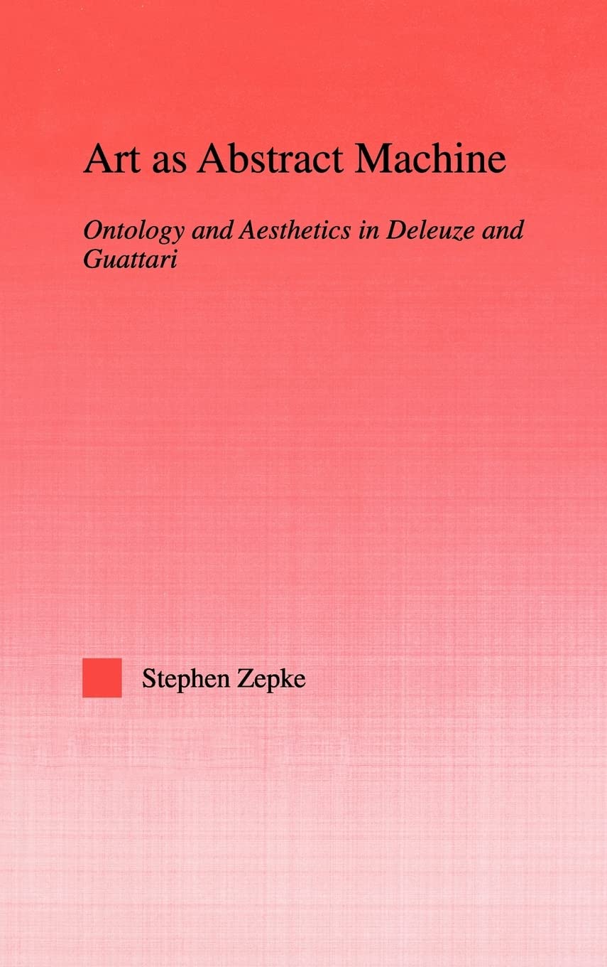 Art as Abstract Machine: Ontology and Aesthetics in Deleuze and Guattari (Studies in Philosophy),Used