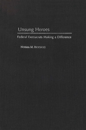 Unsung Heroes: Federal Execucrats Making a Difference (Not In A Series),Used