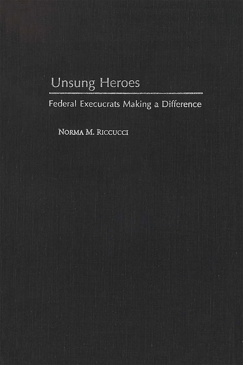 Unsung Heroes: Federal Execucrats Making a Difference (Not In A Series),Used