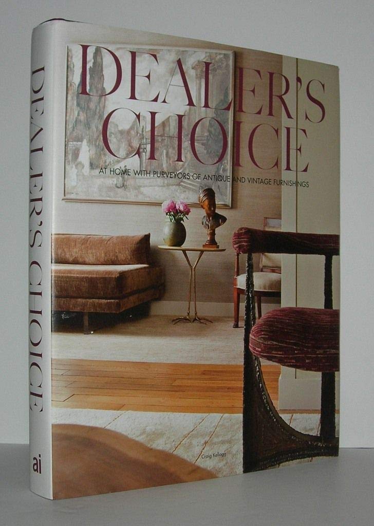 Dealer's Choice: At Home With Purveyors Of Antique And Vintage Furnishings,Used