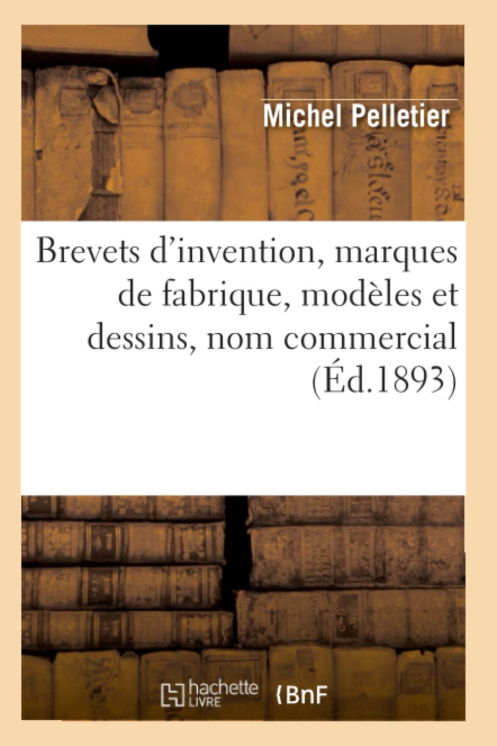Brevets D'Invention, Marques De Fabrique, Modles Et Dessins, Nom Commercial (D.1893) (Sciences Sociales) (French Edition),New