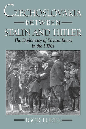 Czechoslovakia Between Stalin And Hitler: The Diplomacy Of Edvard Bene In The 1930S,New