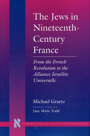 The Jews In Nineteenthcentury France: From The French Revolution To The Alliance Isralite Universelle (Stanford Studies In Je,Used