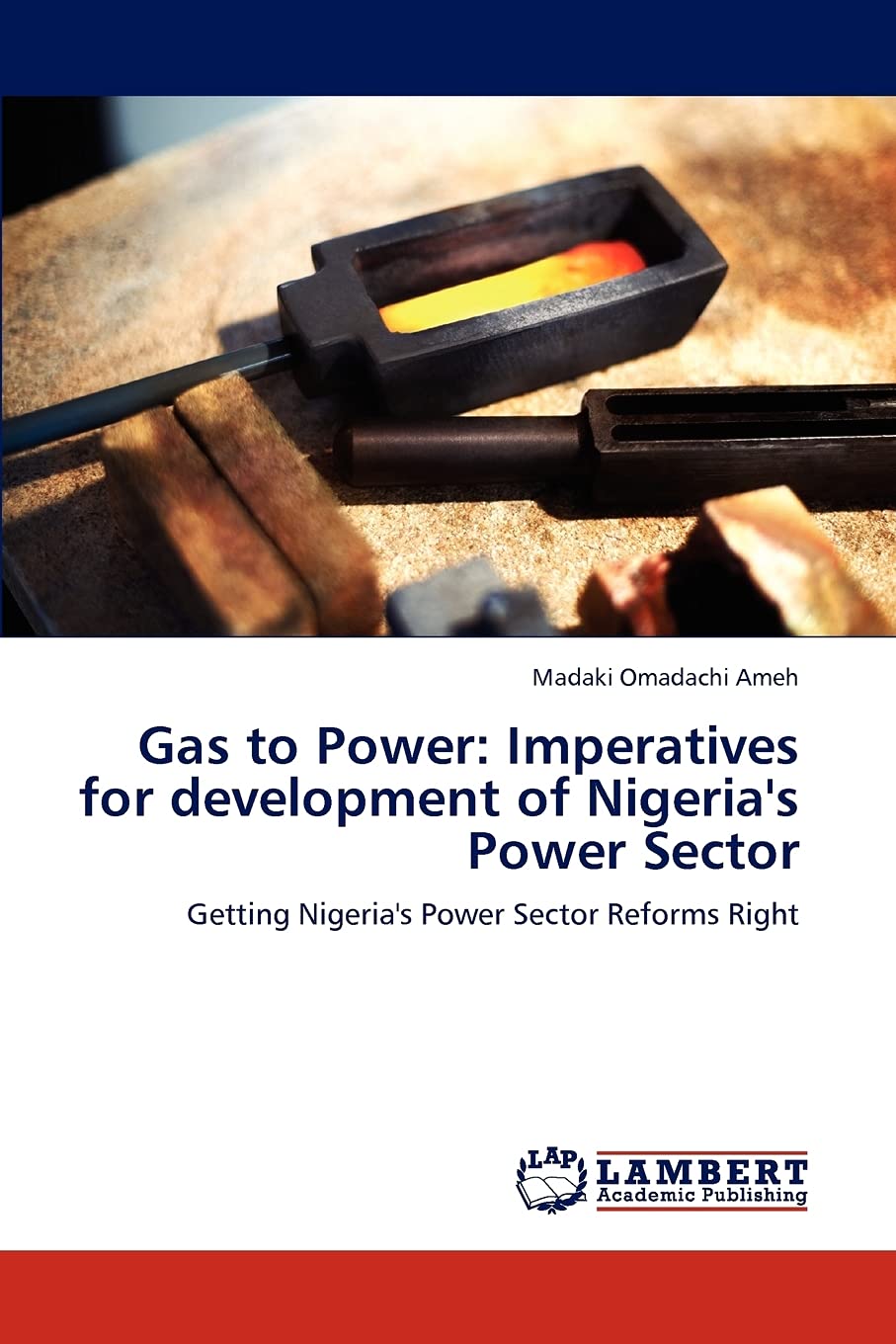 Gas to Power: Imperatives for development of Nigeria's Power Sector: Getting Nigeria's Power Sector Reforms Right,Used