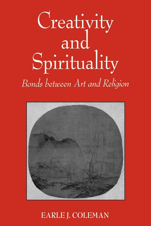 Creativity And Spirituality: Bonds Between Art And Religion,New