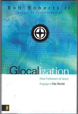 Glocalization: How Followers of Jesus Engage a Flat World,New