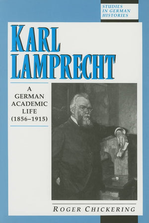 Karl Lamprecht: A German Academic Life (18561915) (Studies in German Histories),Used