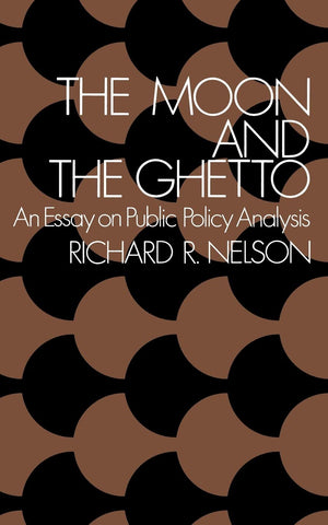 The Moon And The Ghetto (Fels Lectures On Public Policy Analysis)