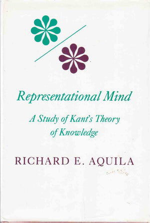 Representational Mind: A Study of Kants Theory of Knowledge (Studies in Phenomenology and Existential Philosophy)