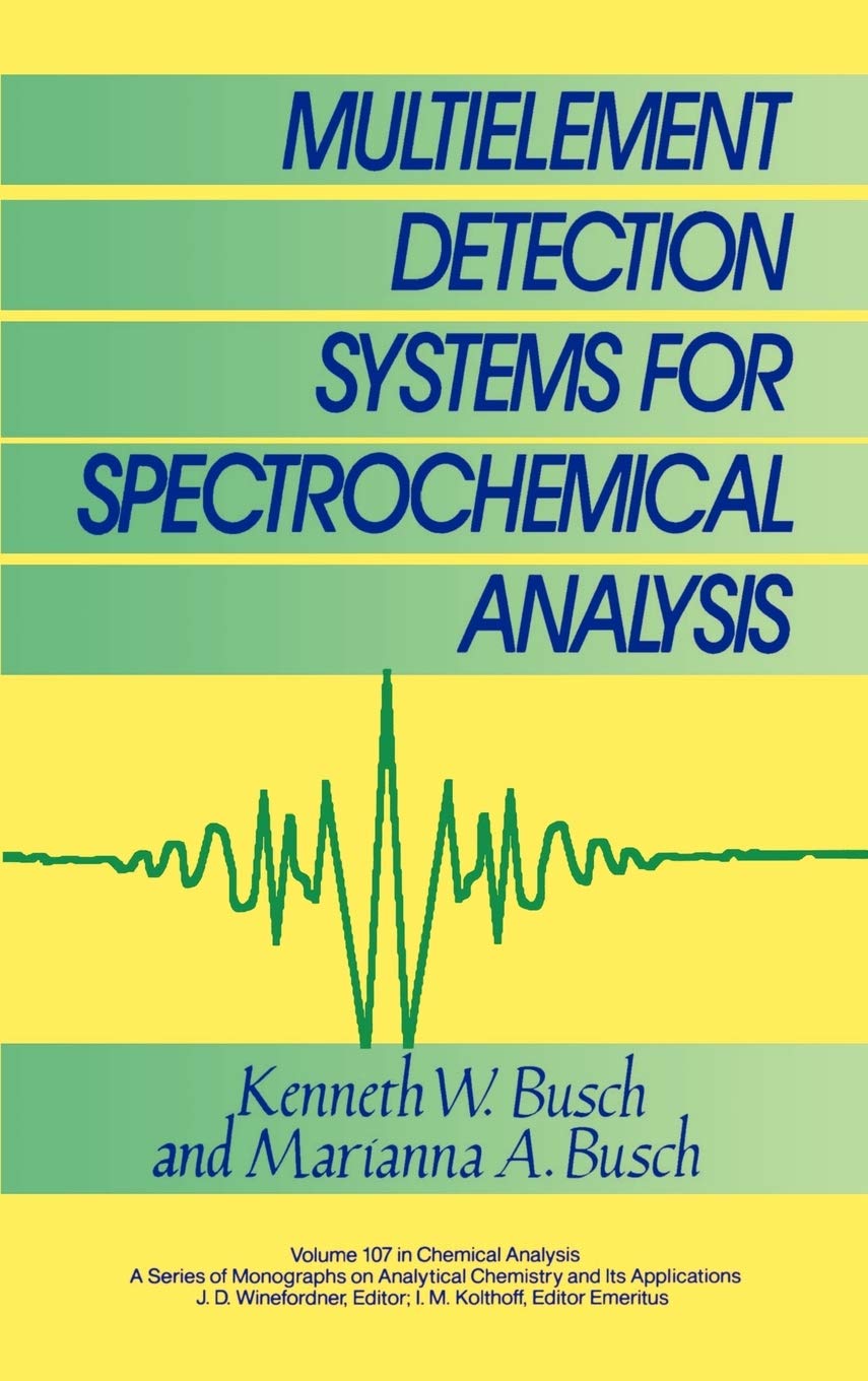 Multielement Detection Systems For Spectrochemical Analysis (Chemical Analysis: A Series Of Monographs On Analytical Chemistry A
