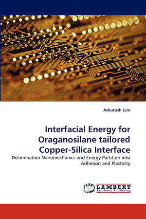 Interfacial Energy for Oraganosilane tailored CopperSilica Interface: Delamination Nanomechanics and Energy Partition into Adhe,Used