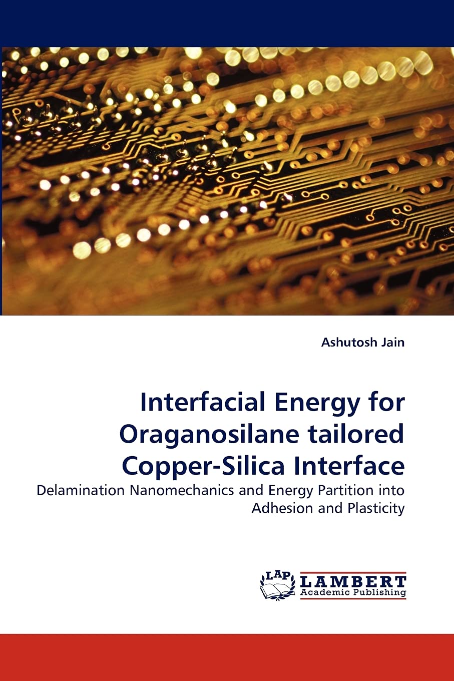 Interfacial Energy for Oraganosilane tailored CopperSilica Interface: Delamination Nanomechanics and Energy Partition into Adhe,Used