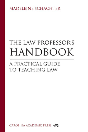 The Law Professor's Handbook: A Practical Guide to Teaching Law Students,Used