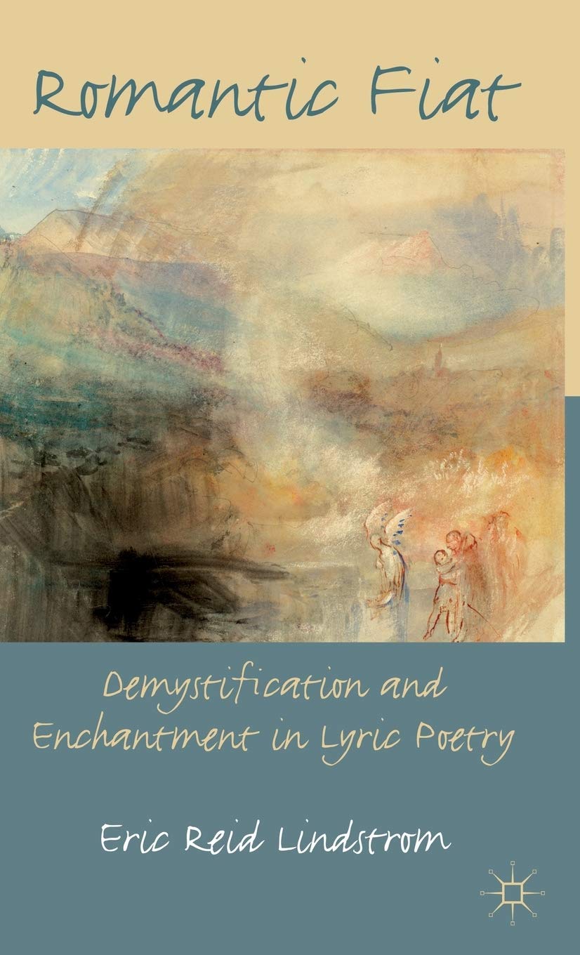 Romantic Fiat: Demystification And Enchantment In Lyric Poetry