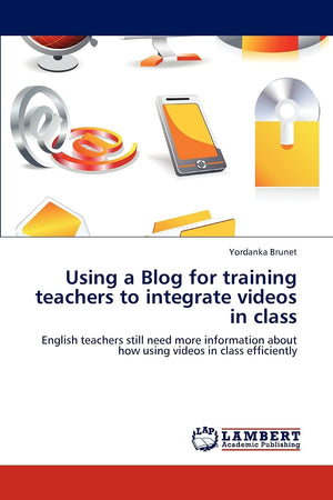 Using a Blog for training teachers to integrate videos in class: English teachers still need more information about how using vi,Used