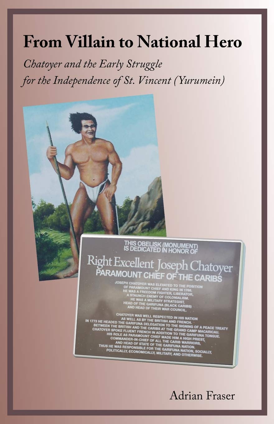 From Villain to National Hero: Chatoyer and the Early Struggle for the Independence of St. Vincent (Yurumein),Used