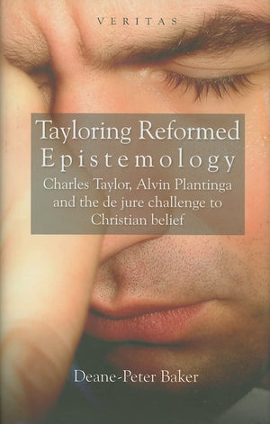 Tayloring Reformed Epistemology: Charles Taylor, Alvin Plantinga and the de jure challenge to Christian belief (Veritas),Used
