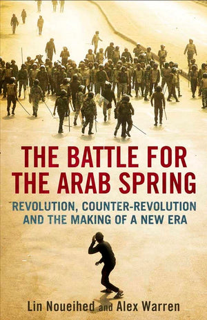 The Battle for the Arab Spring: Revolution, CounterRevolution and the Making of a New Era,Used