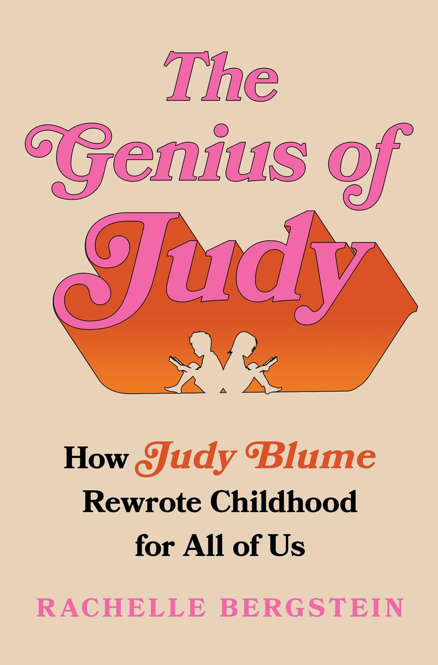 The Genius of Judy: How Judy Blume Rewrote Childhood for All of Us,New