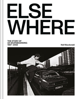 Elsewhere: The Story Of Uk Skateboarding 19872002