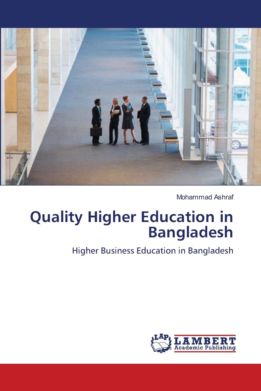 Quality Higher Education in Bangladesh: Higher Business Education in Bangladesh,Used