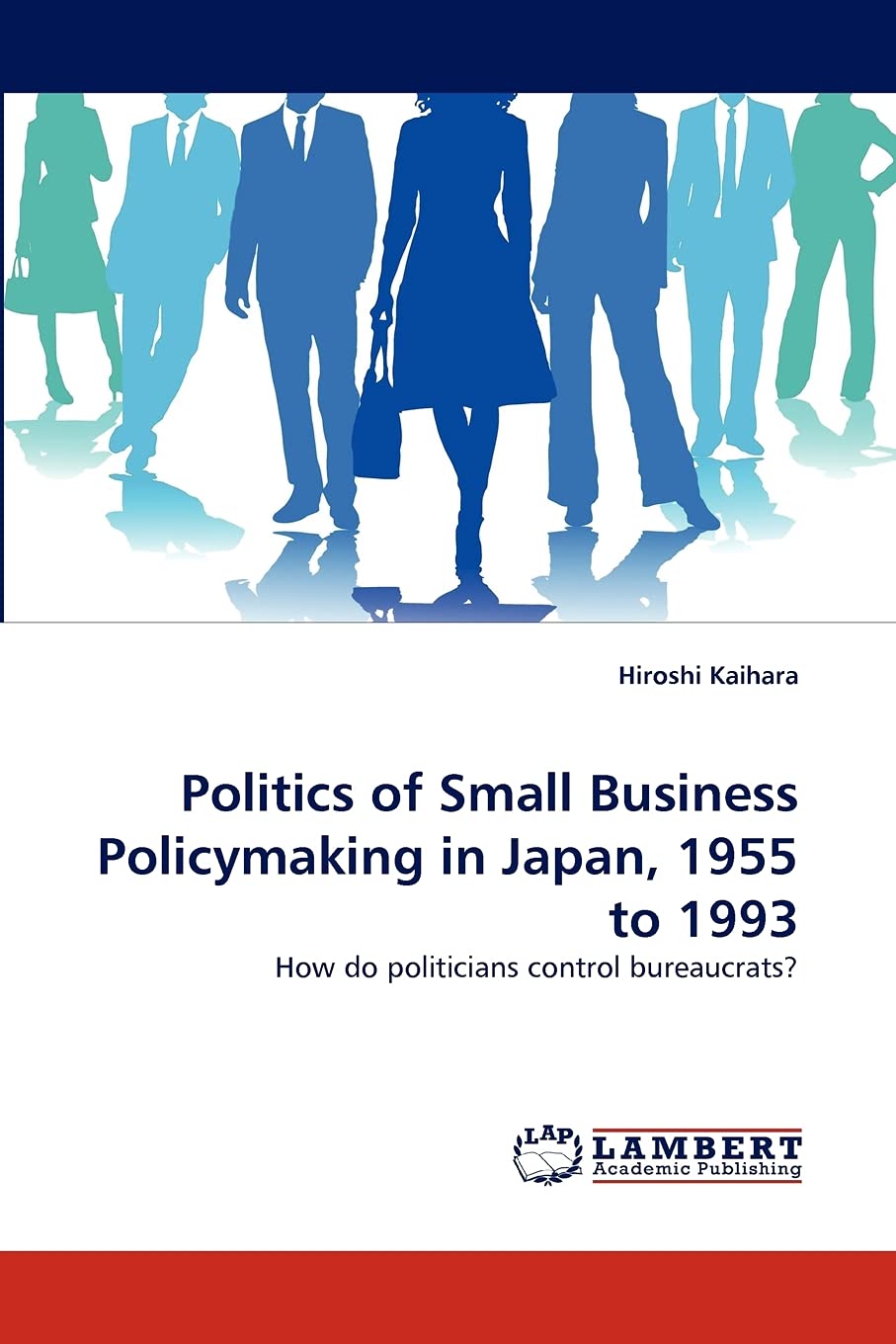 Politics of Small Business Policymaking in Japan, 1955 to 1993: How do politicians control bureaucrats?,Used