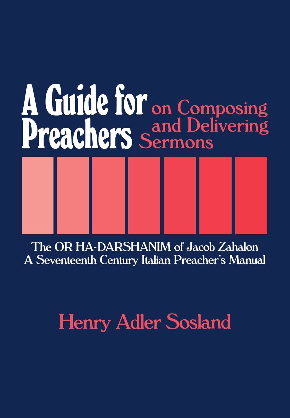 A Guide For Preachers On Composing And Delivering Sermons: The Or Hadarshanim Of Jacob Zahalon, A Seventeenth Century Italian P,Used
